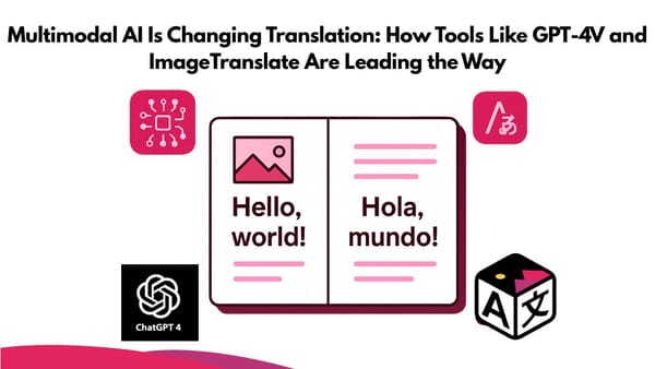 Multimodal AI Is Changing Translation: How Tools Like GPT-4V and ImageTranslate Are Leading the Way